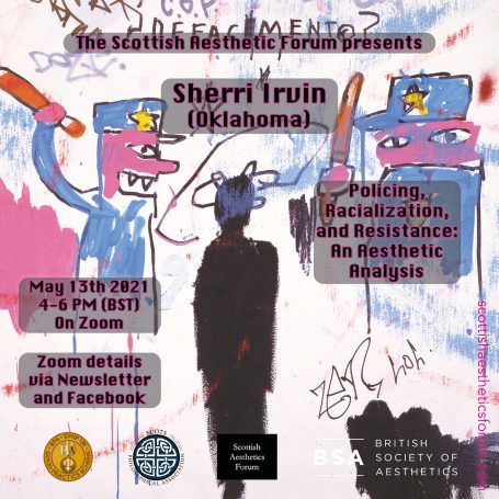 Sherri Irvin: 'Policing, Racialization, and Resistance: An Aesthetic Analysis' Event poster for Sherri Irwin's talk on policing and resistance, scheduled for May 13, 2021.