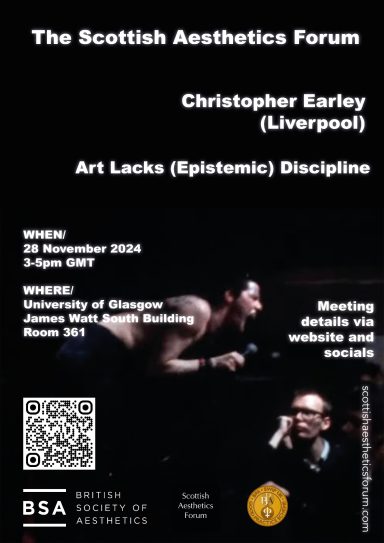 Chris Earley: 'Art Lacks (Epistemic) Discipline' Poster for the Scottish Aesthetics Forum featuring event details and speakers' names.